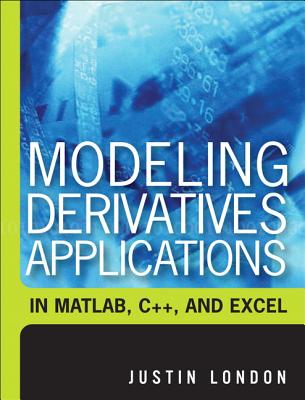 Modeling Derivatives Applications in Matlab, C++, and Excel - London, Justin