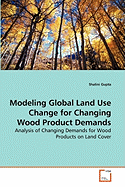 Modeling Global Land Use Change for Changing Wood Product Demands