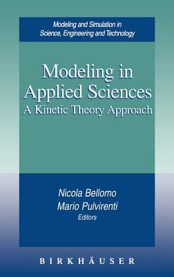 Modeling in Applied Sciences: A Kinetic Theory Approach - Bellomo, Nicola (Editor), and Pulvirenti, Mario (Editor)