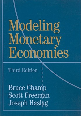 Modeling Monetary Economies - Champ, Bruce, and Freeman, Scott, and Haslag, Joseph