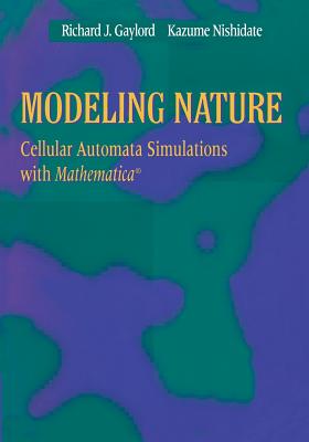 Modeling Nature: Cellular Automata Simulations with Mathematica(r) - Gaylord, Richard J, and Nishidate, Kazume