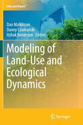 Modeling of Land-Use and Ecological Dynamics - Malkinson, Dan (Editor), and Czamanski, Danny (Editor), and Benenson, Itzhak (Editor)