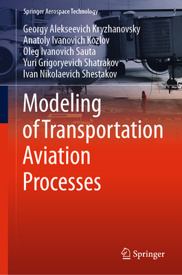 Modeling of Transportation Aviation Processes - Kryzhanovsky, Georgy Alekseevich, and Kozlov, Anatoly Ivanovich, and Sauta, Oleg Ivanovich