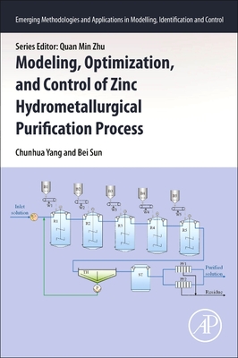 Modeling, Optimization, and Control of Zinc Hydrometallurgical Purification Process - Yang, Chunhua, and Sun, Bei