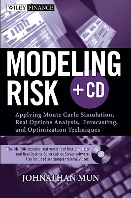 Modeling Risk: Applying Monte Carlo Simulation, Real Options Analysis, Forecasting, and Optimization Techniques - Mun, Johnathan