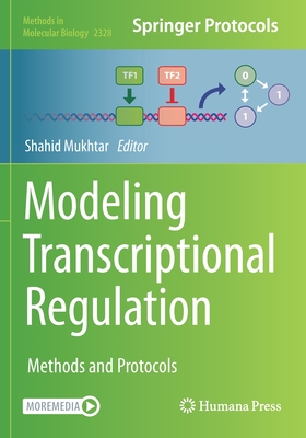 Modeling Transcriptional Regulation: Methods and Protocols - Mukhtar, Shahid (Editor)