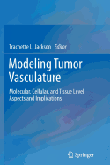 Modeling Tumor Vasculature: Molecular, Cellular, and Tissue Level Aspects and Implications - Jackson, Trachette L. (Editor)