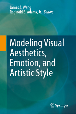 Modeling Visual Aesthetics, Emotion, and Artistic Style - Wang, James Z. (Editor), and Adams, Jr., Reginald B. (Editor)