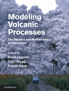 Modeling Volcanic Processes: The Physics and Mathematics of Volcanism