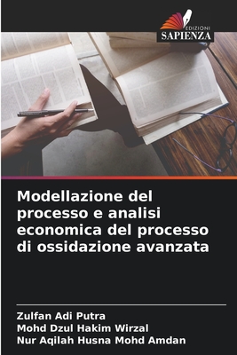 Modellazione del processo e analisi economica del processo di ossidazione avanzata - Adi Putra, Zulfan, and Wirzal, Mohd Dzul Hakim, and Mohd Amdan, Nur Aqilah Husna