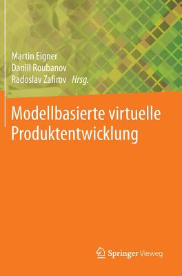 Modellbasierte Virtuelle Produktentwicklung - Eigner, Martin (Editor), and Roubanov, Daniil (Editor), and Zafirov, Radoslav (Editor)