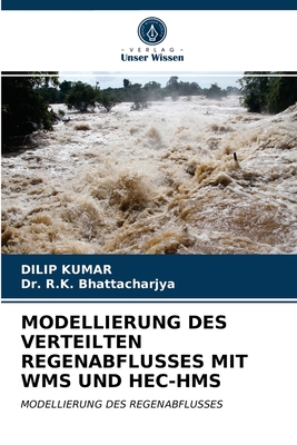 Modellierung Des Verteilten Regenabflusses Mit Wms Und Hec-HMS - Kumar, Dilip, and Bhattacharjya, R K, Dr.