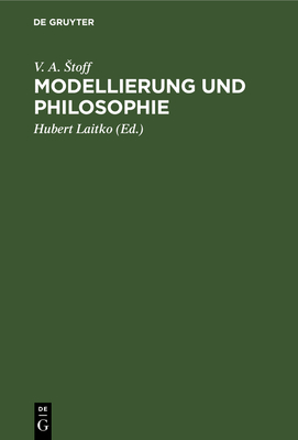 Modellierung und Philosophie - Stoff, V A, and Laitko, Hubert (Editor), and Wollgast, Siegfried (Translated by)