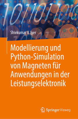 Modellierung Und Python-Simulation Von Magneten F?r Anwendungen in Der Leistungselektronik - Iyer, Shivkumar V