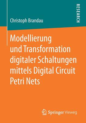 Modellierung Und Transformation Digitaler Schaltungen Mittels Digital Circuit Petri Nets - Brandau, Christoph