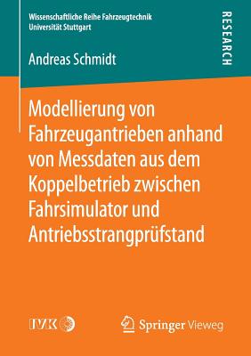 Modellierung Von Fahrzeugantrieben Anhand Von Messdaten Aus Dem Koppelbetrieb Zwischen Fahrsimulator Und Antriebsstrangprfstand - Schmidt, Andreas, Dr.