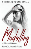 Modelling: A Tasteful Look into the Female Form