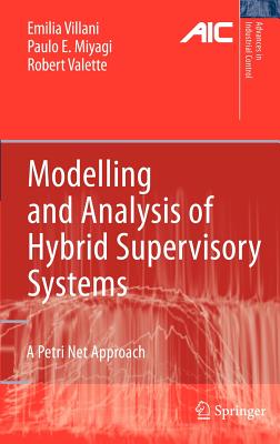 Modelling and Analysis of Hybrid Supervisory Systems: A Petri Net Approach - Villani, Emilia, and Miyagi, Paulo Eigi, and Valette, Robert
