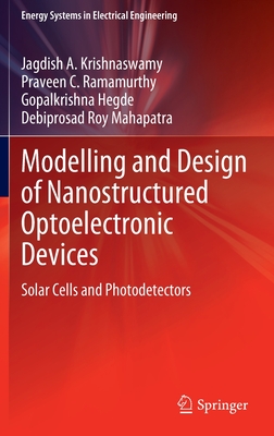 Modelling and Design of Nanostructured Optoelectronic Devices: Solar Cells and Photodetectors - Krishnaswamy, Jagdish A., and Ramamurthy, Praveen C., and Hegde, Gopalkrishna