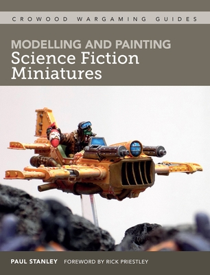 Modelling and Painting Science Fiction Miniatures - Stanley, Paul