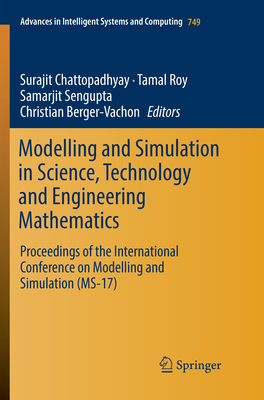 Modelling and Simulation in Science, Technology and Engineering Mathematics: Proceedings of the International Conference on Modelling and Simulation (Ms-17) - Chattopadhyay, Surajit (Editor), and Roy, Tamal (Editor), and SenGupta, Samarjit (Editor)