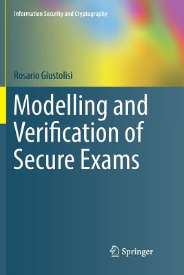 Modelling and Verification of Secure Exams - Giustolisi, Rosario