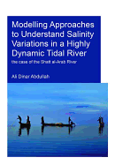 Modelling Approaches to Understand Salinity Variations in a Highly Dynamic Tidal River: The Case of the Shatt al-Arab River
