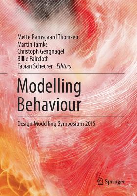 Modelling Behaviour: Design Modelling Symposium 2015 - Thomsen, Mette Ramsgaard (Editor), and Tamke, Martin (Editor), and Gengnagel, Christoph (Editor)