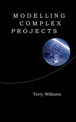 Modelling Complex Projects - Williams, Terry, PH.D.