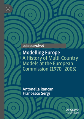 Modelling Europe: A History of Multi-Country Models at the European Commission (1970-2005) - Rancan, Antonella, and Sergi, Francesco