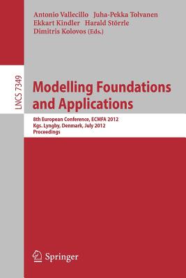 Modelling Foundations and Applications: 8th European Conference, ECMFA 2012, Kgs. Lyngby, Denmark, July 2-5, 2012, Proceedings - Vallecillo, Antonio (Editor), and Tolvanen, Juha-Pekka (Editor), and Kindler, Ekkart (Editor)