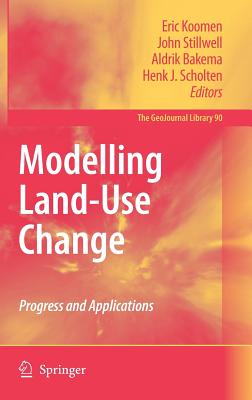 Modelling Land-Use Change: Progress and Applications - Koomen, Eric (Editor), and Stillwell, John (Editor), and Bakema, Aldrik (Editor)