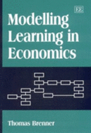 Modelling Learning in Economics - Brenner, Thomas