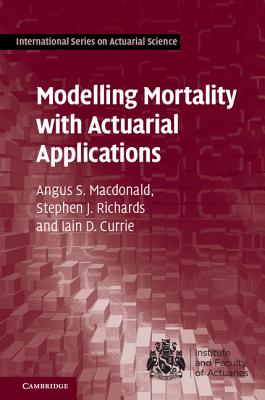 Modelling Mortality with Actuarial Applications - Macdonald, Angus S., and Richards, Stephen J., and Currie, Iain D.