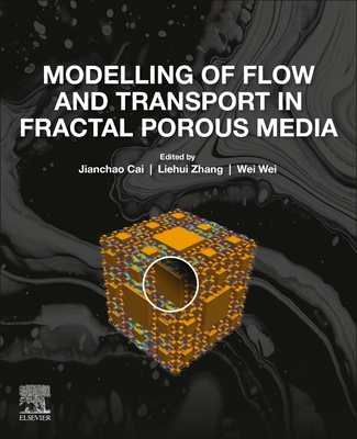Modelling of Flow and Transport in Fractal Porous Media - Cai, Jianchao (Editor), and Zhang, Liehui (Editor), and Wei, Wei (Editor)