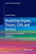 Modelling Organs, Tissues, Cells and Devices: Using MATLAB and Comsol Multiphysics