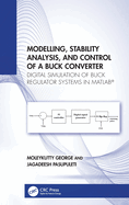 Modelling, Stability Analysis, and Control of a Buck Converter: Digital Simulation of Buck Regulator Systems in MATLAB(R)