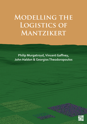 Modelling the Logistics of Mantzikert - Murgatroyd, Philip, and Gaffney, Vincent, and Haldon, John