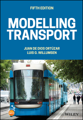 Modelling Transport - Ortzar, Juan de Dios, and Willumsen, Luis G.