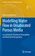 Modelling Water Flow in Unsaturated Porous Media: Accounting for Nonlinear Permeability and Material Heterogeneity