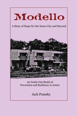 Modello: A Story of Hope for the Inner City and Beyond: An Inside-Out Model of Prevention and Resiliency in Action - Pransky, Jack