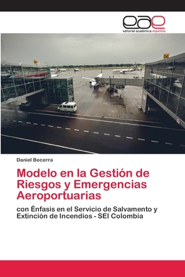 Modelo en la Gesti?n de Riesgos y Emergencias Aeroportuarias - Becerra, Daniel