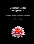 Modelos basados en agentes II: Acciones, Cohortes y Anlisis de Resultados. Aplicado a la gesti?n de empresas y organizaci?n de la producci?n.