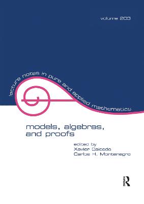 Models, Algebras, and Proofs - Caicedo, Xavier (Editor), and Montenegro, Carlos (Editor)