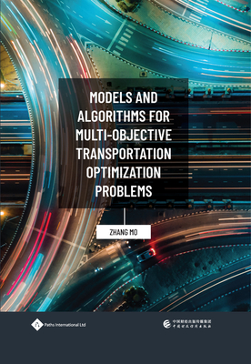 Models and Algorithms for Multi-objective Transportation Optimization Problems - Zhang, Mo