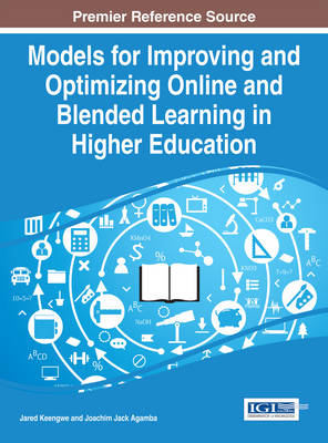 Models for Improving and Optimizing Online and Blended Learning in Higher Education - Keengwe, Jared, and Agamba, Joachim Jack
