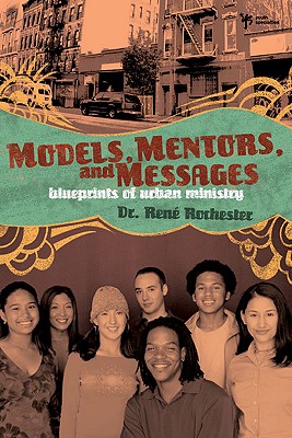 Models, Mentors, and Messages: Blueprints of Urban Ministry - Rochester, Rene