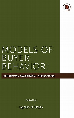 Models of Buyer Behavior: Conceptual, Quantitative, and Empirical - Sheth, Jagdish, Professor (Editor)