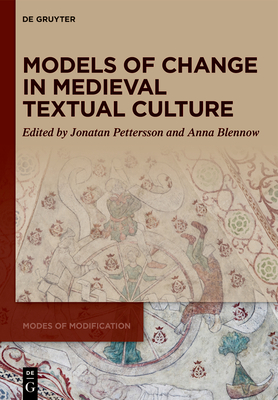 Models of Change in Medieval Textual Culture - Pettersson, Jonatan (Editor), and Blennow, Anna (Editor)