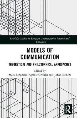 Models of Communication: Theoretical and Philosophical Approaches - Bergman, Mats (Editor), and Kirtiklis, K stas (Editor), and Siebers, Johan (Editor)